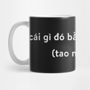 White | Something in Vietnamese (I Think) Mug